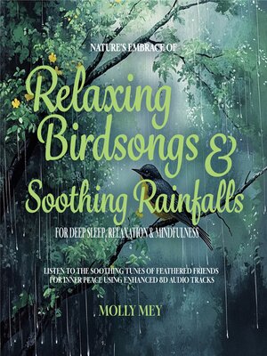 cover image of Nature's Embrace of Relaxing Birdsongs & Soothing Rainfalls for Deep Sleep, Relaxation & Mindfulness